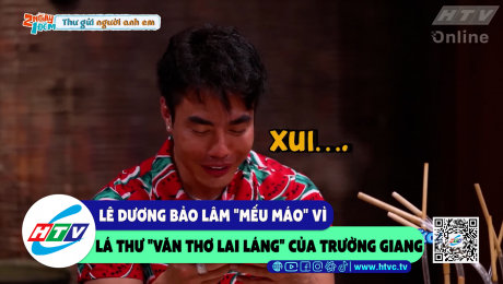 Xem Show CLIP HÀI Lê Dương Bảo Lâm "mếu máo" vì lá thư "văn thơ lai láng" của Trường Giang HD Online.