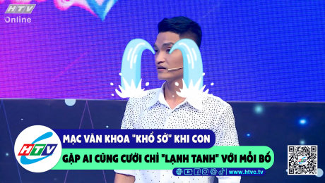 Xem Show CLIP HÀI Mạc Văn Khoa "khổ sở" khi con gặp ai cũng cười chỉ "lạnh tanh" với mỗi bố HD Online.