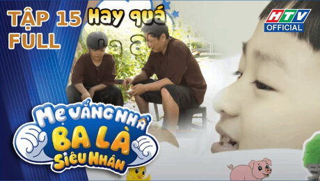 Xem Show TV SHOW Mẹ Vắng Nhà, Ba Là Siêu Nhân Tập 15 : Khi bố "dốt văn" còn con thì "kẹt xỉ" HD Online.
