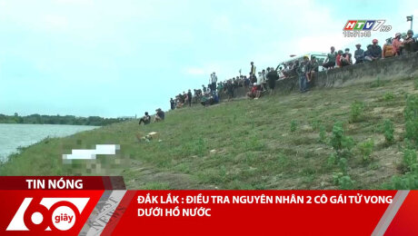 Xem Clip ĐẮK LẮK : ĐIỀU TRA NGUYÊN NHÂN 2 CÔ GÁI TỬ VONG DƯỚI HỒ NƯỚC HD Online.