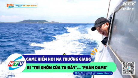 Xem Show CLIP HÀI Game hiếm hoi mà Trường Giang bị "trí khôn của ta đây"..."phản dame" HD Online.