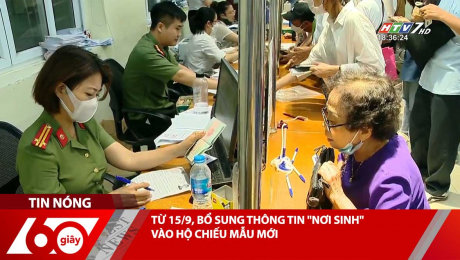 Xem Clip TỪ 15/9, BỔ SUNG THÔNG TIN "NƠI SINH" VÀO HỘ CHIẾU MẪU MỚI HD Online.