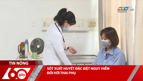 Xem Clip SỐT XUẤT HUYẾT ĐẶC BIỆT NGUY HIỂM ĐỐI VỚI THAI PHỤ HD Online.