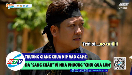 Xem Show CLIP HÀI Trường Giang chưa kịp vào game đã "sang chấn" vì Nhã Phương "chơi quá lớn" HD Online.