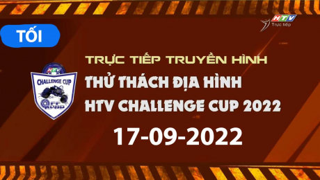 Xem Video Clip THỬ THÁCH ĐỊA HÌNH 2022 TRỰC TIẾP  HTV CHALLENGE CUP 2022 - 17.09.2022 - BUỔI TỐI HD Online.