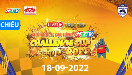 TRỰC TIẾP  HTV CHALLENGE CUP 2022 - 18.09.2022 - BUỔI CHIỀU