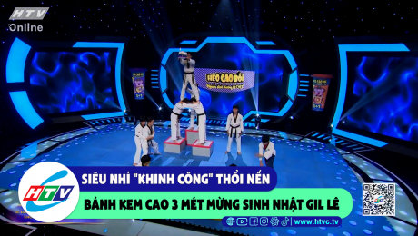 Xem Show CLIP HÀI Siêu nhí "khinh công" thổi nến bánh kem cao 3 mét mừng sinh nhật Gil Lê HD Online.