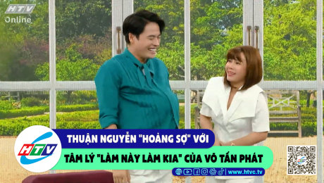 Xem Show CLIP HÀI Thuận Nguyễn "hoảng sợ" với tâm lý "làm này làm kia" của Võ Tấn Phát HD Online.
