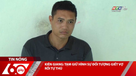 Xem Clip KIÊN GIANG: TẠM GIỮ HÌNH SỰ ĐỐI TƯỢNG GIẾT VỢ RỒI TỰ THÚ HD Online.