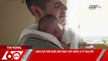 Xem Clip DÂN SỐ THẾ GIỚI SẮP ĐẠT CỘT MỐC 8 TỶ NGƯỜI HD Online.