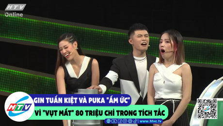 Xem Show CLIP HÀI Gin Tuấn Kiệt và Puka "ấm ưc" vì "vụt mất" 80 triệu chỉ trong tích tắc HD Online.