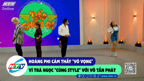 Xem Show CLIP HÀI Hoàng Phi cảm thấy "vô vọng" vì Trà Ngọc "cùng style" với Võ Tấn Phát HD Online.