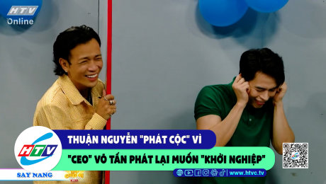 Xem Show CLIP HÀI Thuận Nguyễn Thuận Nguyễn "phát cộc" vì "CEO" Võ Tấn Phát lại muốn "khởi nghiệp" HD Online.