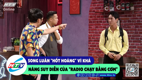 Xem Show CLIP HÀI Song Luân "hốt hoảng" vì khả năng suy diễn của "radio chạy bằng cơm" HD Online.