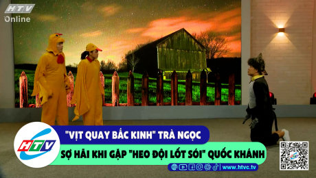 Xem Show CLIP HÀI "Vịt quay Bắc Kinh" Trà Ngọc sợ hãi khi gặp "heo đội lốt sói" Quốc Khánh HD Online.