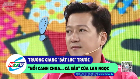 Xem Show CLIP HÀI Trường Giang "bất lực" trước "nồi canh chua....cá sấu" của Lan Ngọc HD Online.