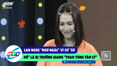 Xem Show CLIP HÀI Lan Ngọc "ngơ ngác" vì cứ "sơ hở" là bị Trường Giang "thao túng tâm lý" HD Online.