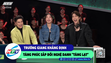 Xem Show CLIP HÀI Trường Giang khẳng định Tăng Phúc sắp đổi nghệ danh "Tăng lạt" HD Online.