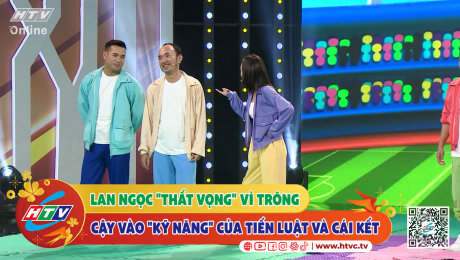 Xem Show CLIP HÀI Lan Ngọc "thất vọng" vì trông cậy vào "kỹ năng"của Tiến Luật và cái kết HD Online.