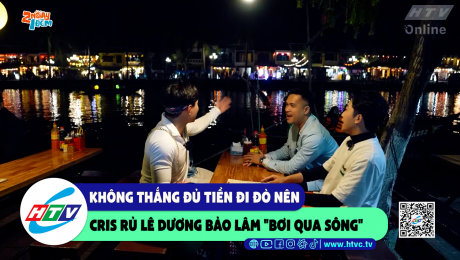 Xem Show CLIP HÀI Không thắng đủ tiền đi đò nên Cris rủ Lê Dương Bảo Lâm "bơi qua sông" HD Online.