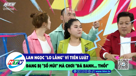 Xem Show CLIP HÀI Lan Ngọc "lo lắng" vì Tiến Luật đang bị "sổ mũi" mà chơi "đá banh...thổi" HD Online.