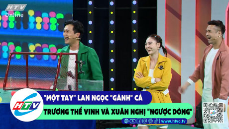 Xem Show CLIP HÀI "Một tay" Lan Ngọc "gánh" cả Trương Thế Vinh và Xuân Nghị "ngược dòng" HD Online.