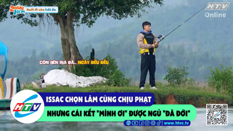 Xem Show CLIP HÀI Issac chọn Lâm cùng chịu phạt nhưng cái kết "mình ơi" được ngủ "đã đời" HD Online.