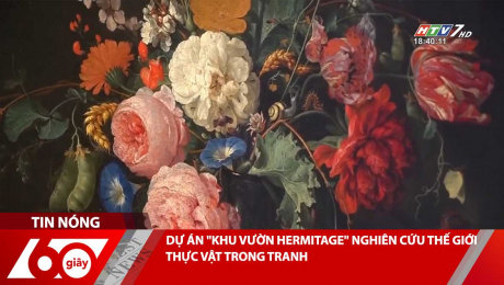 Xem Clip DỰ ÁN "KHU VƯỜN HERMITAGE" NGHIÊN CỨU THẾ GIỚI THỰC VẬT TRONG TRANH HD Online.