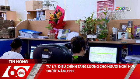 Xem Clip TỪ 1/7, ĐIỀU CHỈNH TĂNG LƯƠNG CHO NGƯỜI NGHỈ HƯU TRƯỚC NĂM 1995 HD Online.