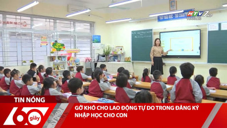 Xem Clip GỠ KHÓ CHO LAO ĐỘNG TỰ DO TRONG ĐĂNG KÝ NHẬP HỌC CHO CON HD Online.