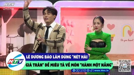 Xem Show CLIP HÀI Lê Dương Bảo Lâm dùng "nét hài giả trân" để miêu tả về món "hành một nắng" HD Online.