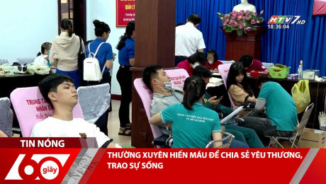 Xem Clip THƯỜNG XUYÊN HIẾN MÁU ĐỂ CHIA SẺ YÊU THƯƠNG, TRAO SỰ SỐNG HD Online.