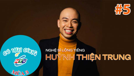 Xem Show TV SHOW Có Hẹn Cùng HTVC Mùa 3 Tập 05: Diễn viên lồng tiếng Huỳnh Thiện Trung HD Online.