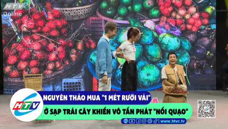 Xem Show CLIP HÀI Nguyên Thảo mua "1 mét rưỡi vải" ở sạp trái cây khiến Võ Tấn Phát "nổi quạo" HD Online.