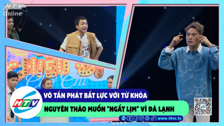 Xem Show CLIP HÀI Võ Tấn Phát bất lực với từ khóa, Nguyên Thảo muốn "ngất lịm" vì đá lạnh HD Online.