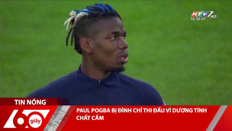 Xem Clip PAUL POGBA BỊ ĐÌNH CHỈ THI ĐẤU VÌ DƯƠNG TÍNH CHẤT CẤM HD Online.