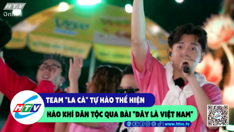 Team "la cà" tự hào thể hiện hào khí dân tộc qua bài "đây là Việt Nam"