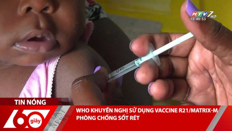 Xem Clip WHO KHUYẾN NGHỊ SỬ DỤNG VACCINE R21/MATRIX-M PHÒNG CHỐNG SỐT RÉT HD Online.