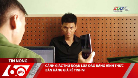 Xem Clip CẢNH GIÁC THỦ ĐOẠN LỪA ĐẢO BẰNG HÌNH THỨC BÁN HÀNG GIÁ RẺ TINH VI HD Online.