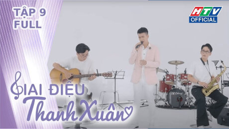 Xem Show TV SHOW Giai Điệu Thanh Xuân Tập 09: Hồ Trung Dũng, Khắc Minh giọng cực đẹp khi hát về "TÌNH ĐẦU" HD Online.