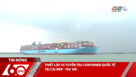 Xem Clip THIẾT LẬP 35 TUYẾN TÀU CONTAINER QUỐC TẾ TẠI CÁI MÉP - THỊ  VẢI HD Online.