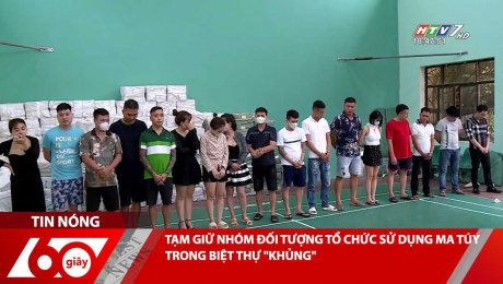 Xem Clip TẠM GIỮ NHÓM ĐỐI TƯỢNG TỔ CHỨC SỬ DỤNG MA TÚY TRONG BIỆT THỰ "KHỦNG" HD Online.