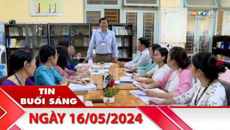 Bản Tin Buổi Sáng 16/05/2024