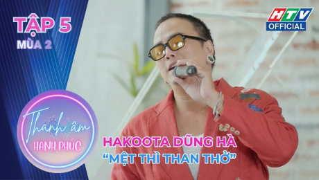 Xem Show TV SHOW Thanh Âm Hạnh Phúc Mùa 2 Tập 05: Cùng Hakoota Dũng Hà Mệt Thì Than Thở Thôi HD Online.