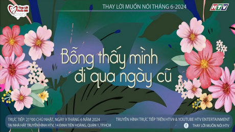 Xem Show TV SHOW Thay Lời Muốn Nói - 2024 Tháng 06 : Bỗng thấy mình đi qua ngày cũ HD Online.