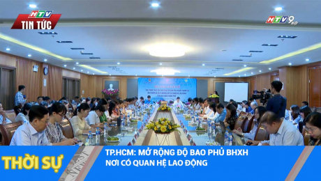 TP.HCM: MỞ RỘNG ĐỘ BAO PHỦ BHXH NƠI CÓ QUAN HỆ LAO ĐỘNG