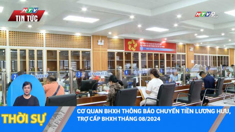 Xem Clip CƠ QUAN BHXH THÔNG BÁO CHUYỂN TIỀN LƯƠNG HƯU, TRỢ CẤP BHXH THÁNG 08/2024 HD Online.