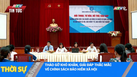 THÁO GỠ KHÓ KHĂN, GIẢI ĐÁP THẮC MẮC VỀ CHÍNH SÁCH BẢO HIỂM XÃ HỘI