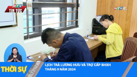 LỊCH TRẢ LƯƠNG HƯU VÀ TRỢ CẤP BHXH THÁNG 9 NĂM 2024