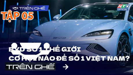 Xem Show TV SHOW Trên Ghế Tập 05: BYD số 1 thế giới, cơ hội nào để số 1 Việt Nam? HD Online.